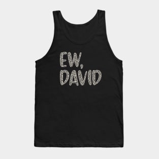 Ew, David. In Leopard or Animal Print text. Alexis Rose to David Rose on Schitt's Creek Tank Top